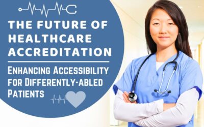The Future Of Healthcare Accreditation: Enhancing Accessibility For Differently-Abled Patients