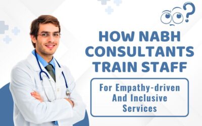 How NABH Consultants Train Staff For Empathy-Driven And Inclusive Services